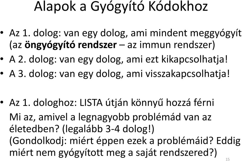 dolog: van egy dolog, ami ezt kikapcsolhatja! A 3. dolog: van egy dolog, ami visszakapcsolhatja! Az 1.