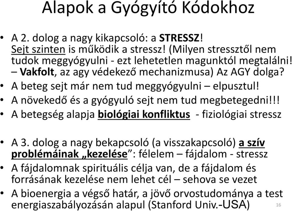 A beteg sejt már nem tud meggyógyulni elpusztul! A növekedő és a gyógyuló sejt nem tud megbetegedni!!! A betegség alapja biológiai konfliktus - fiziológiai stressz A 3.