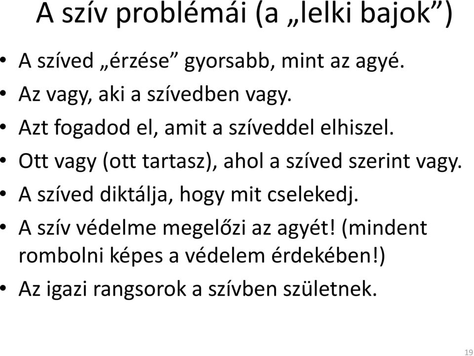 Ott vagy (ott tartasz), ahol a szíved szerint vagy. A szíved diktálja, hogy mit cselekedj.