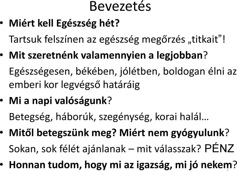 Egészségesen, békében, jólétben, boldogan élni az emberi kor legvégső határáig Mi a napi valóságunk?