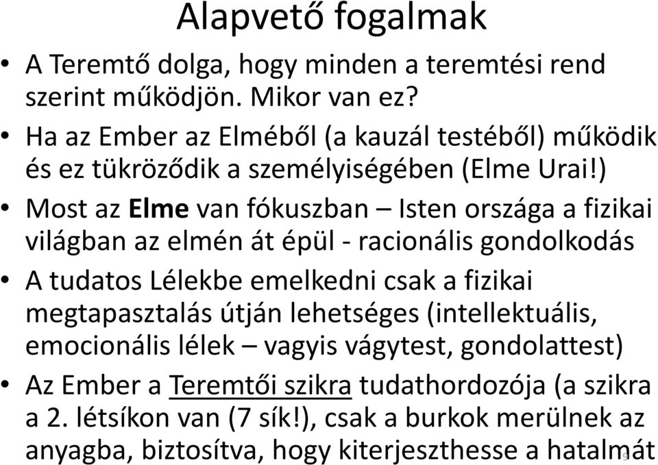 ) Most az Elme van fókuszban Isten országa a fizikai világban az elmén át épül - racionális gondolkodás A tudatos Lélekbe emelkedni csak a fizikai