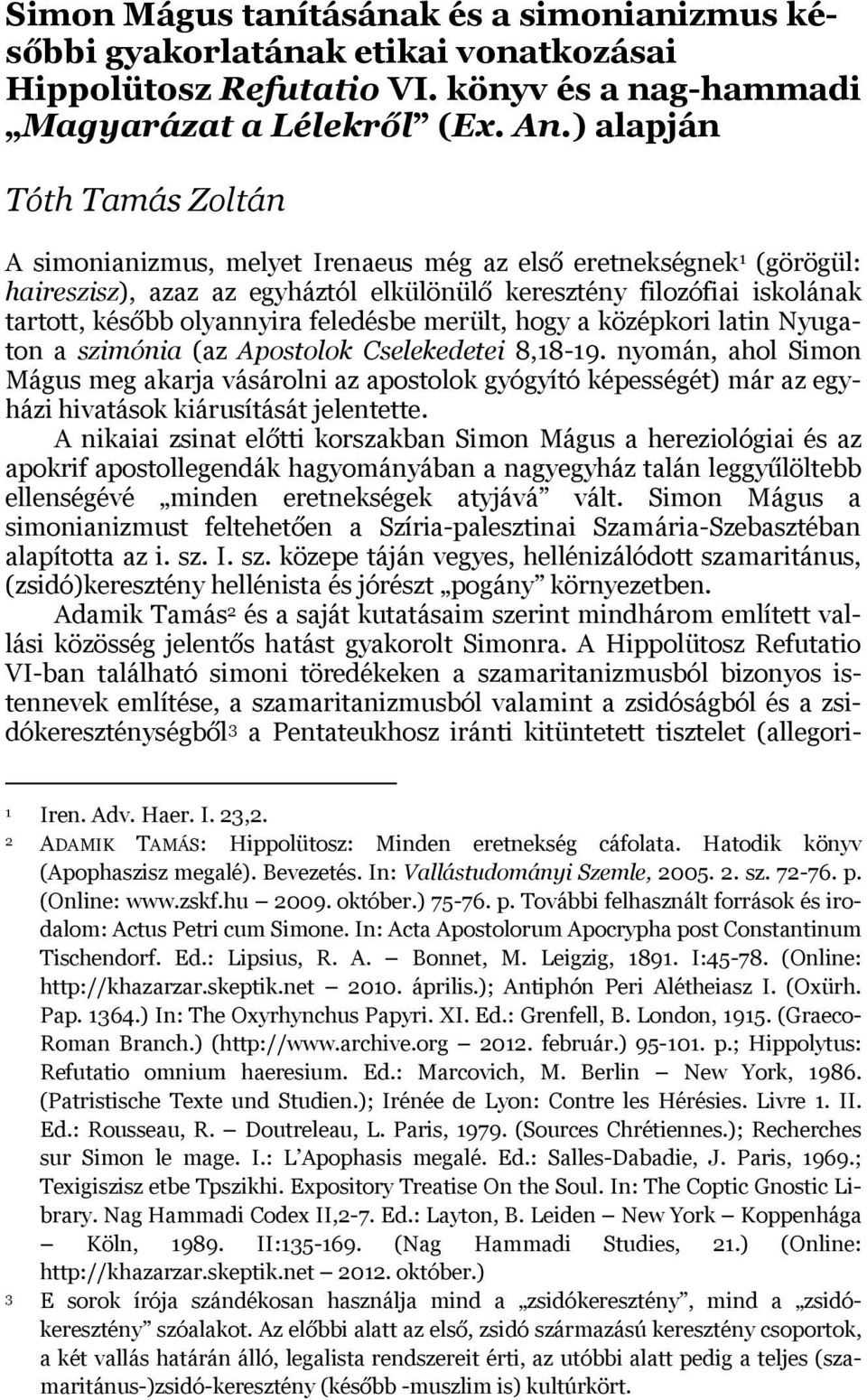 feledésbe merült, hogy a középkori latin Nyugaton a szimónia (az Apostolok Cselekedetei 8,18-19.