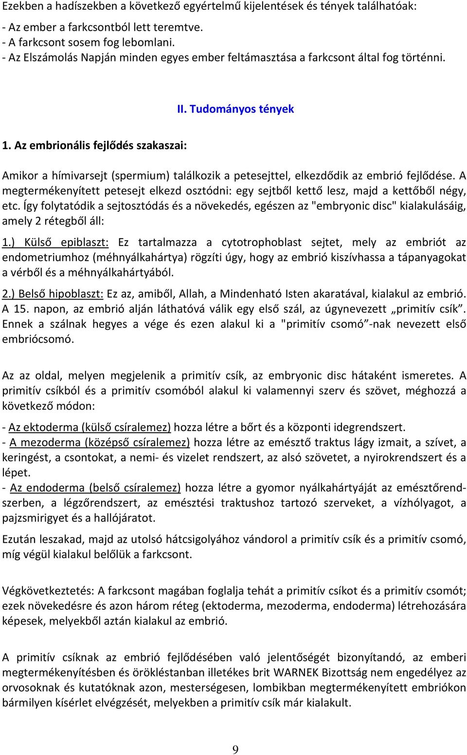 Az embrionális fejlődés szakaszai: Amikor a hímivarsejt (spermium) találkozik a petesejttel, elkezdődik az embrió fejlődése.