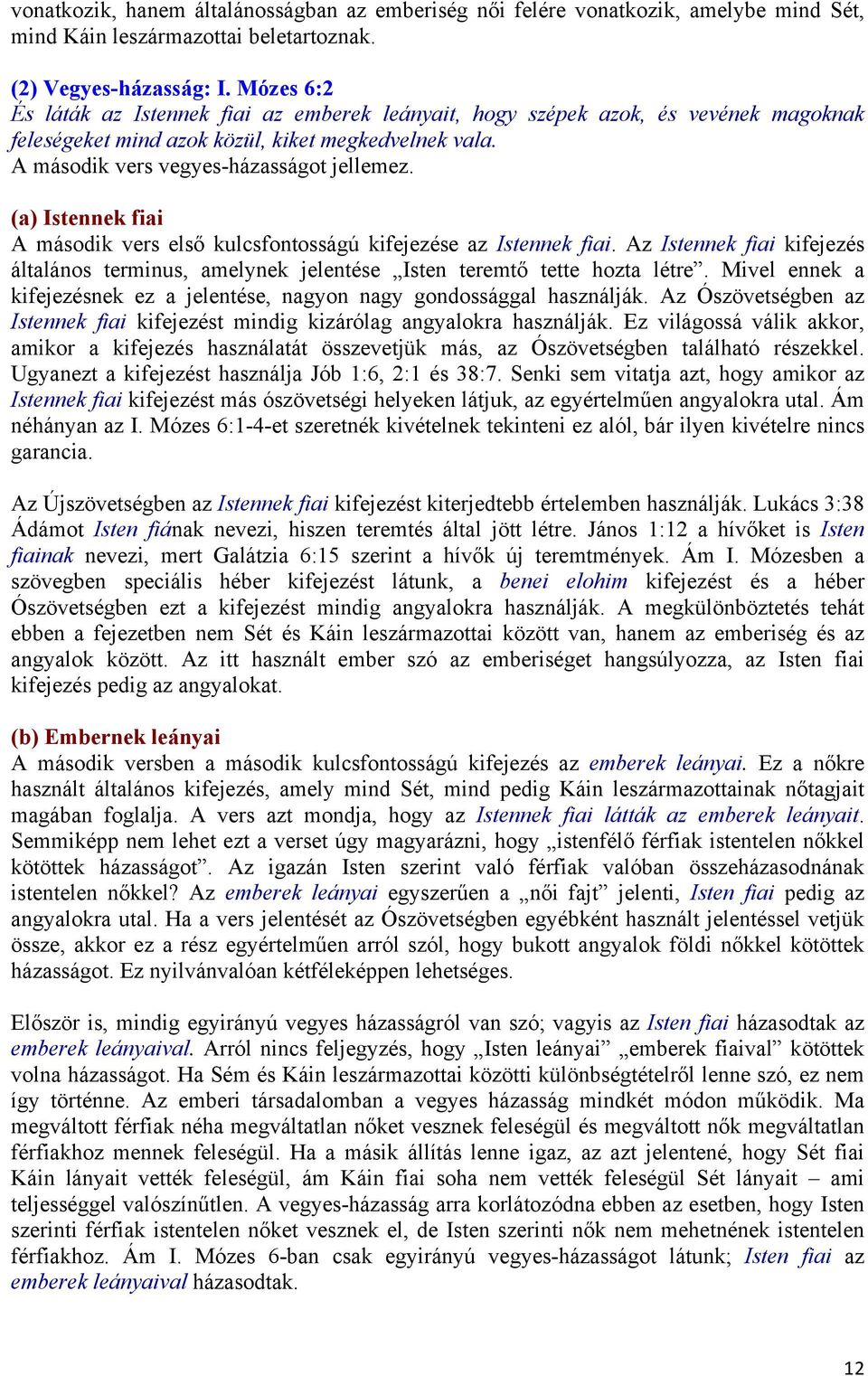 (a) Istennek fiai A második vers első kulcsfontosságú kifejezése az Istennek fiai. Az Istennek fiai kifejezés általános terminus, amelynek jelentése Isten teremtő tette hozta létre.