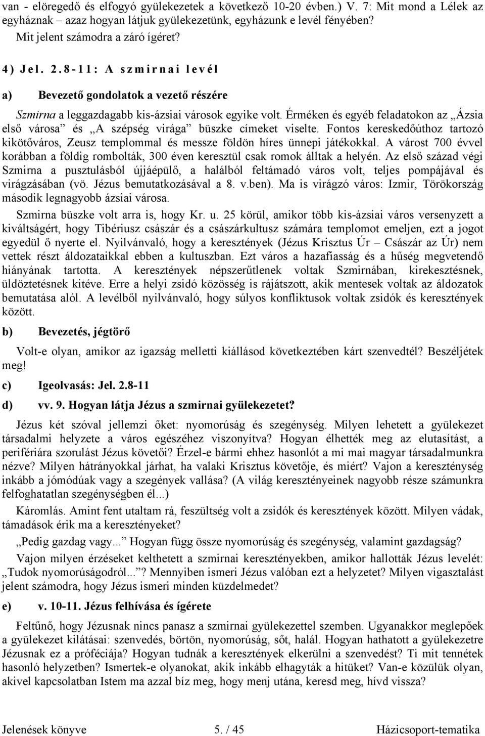 Érméken és egyéb feladatokon az Ázsia első városa és A szépség virága büszke címeket viselte. Fontos kereskedőúthoz tartozó kikötőváros, Zeusz templommal és messze földön híres ünnepi játékokkal.