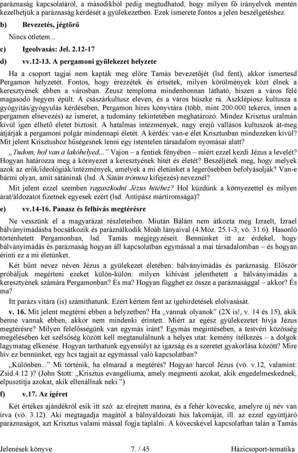 A pergamoni gyülekezet helyzete Ha a csoport tagjai nem kapták meg előre Tamás bevezetőjét (lsd fent), akkor ismertesd Pergamon helyzetét.