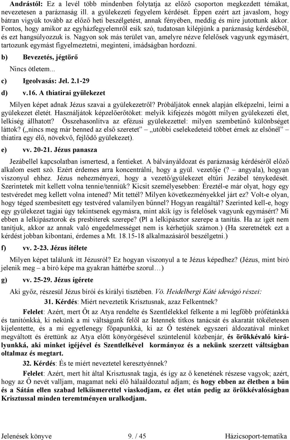 Fontos, hogy amikor az egyházfegyelemről esik szó, tudatosan kilépjünk a paráznaság kérdéséből, és ezt hangsúlyozzuk is.