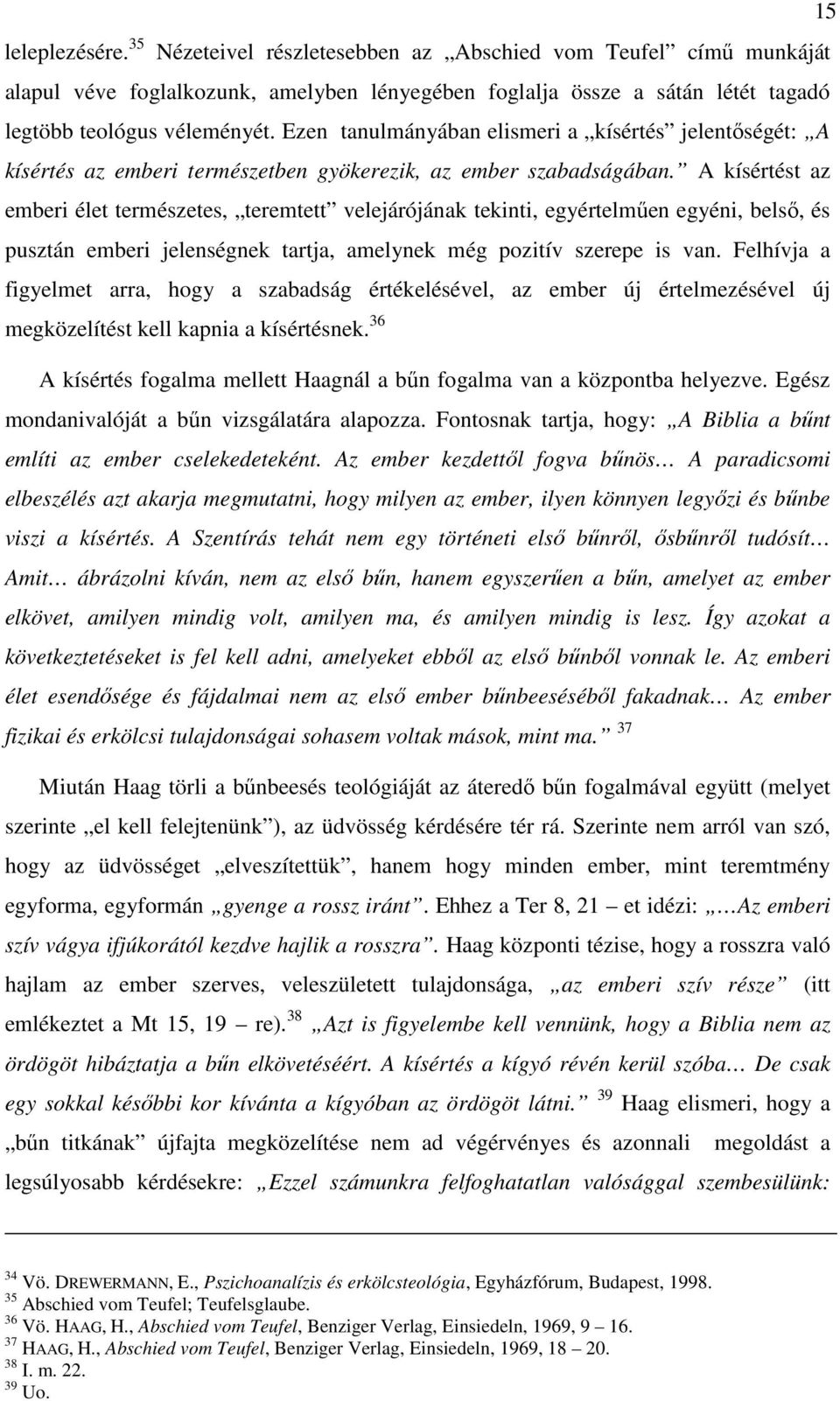 A kísértést az emberi élet természetes, teremtett velejárójának tekinti, egyértelműen egyéni, belső, és pusztán emberi jelenségnek tartja, amelynek még pozitív szerepe is van.