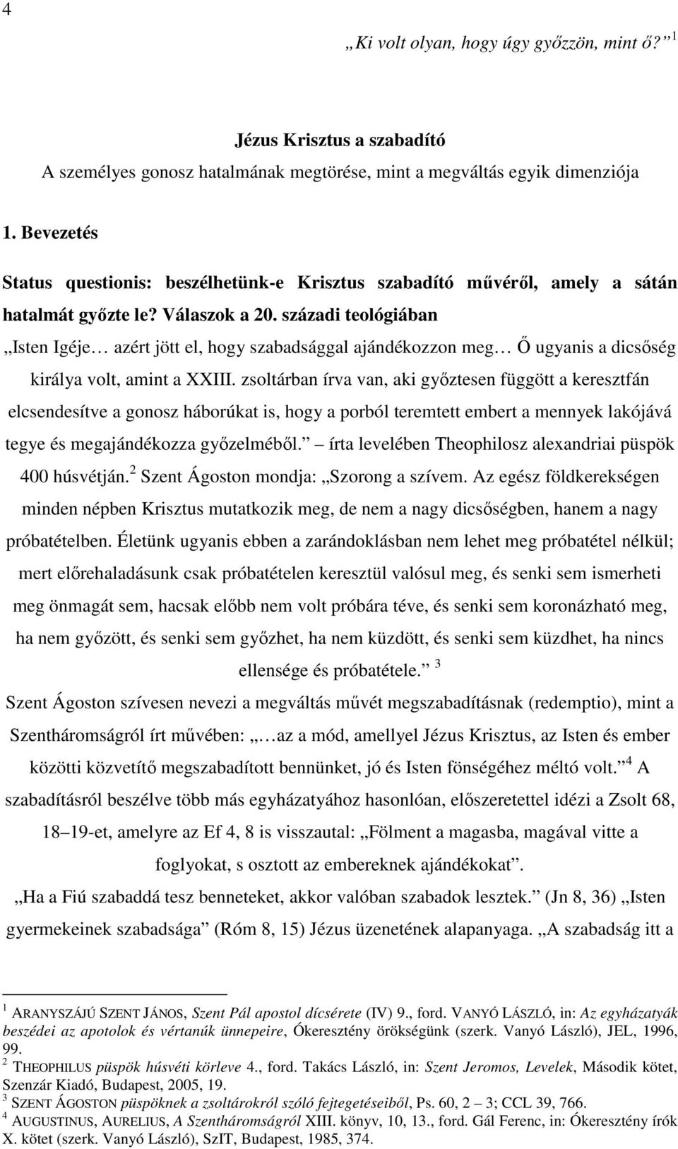 századi teológiában Isten Igéje azért jött el, hogy szabadsággal ajándékozzon meg Ő ugyanis a dicsőség királya volt, amint a XXIII.