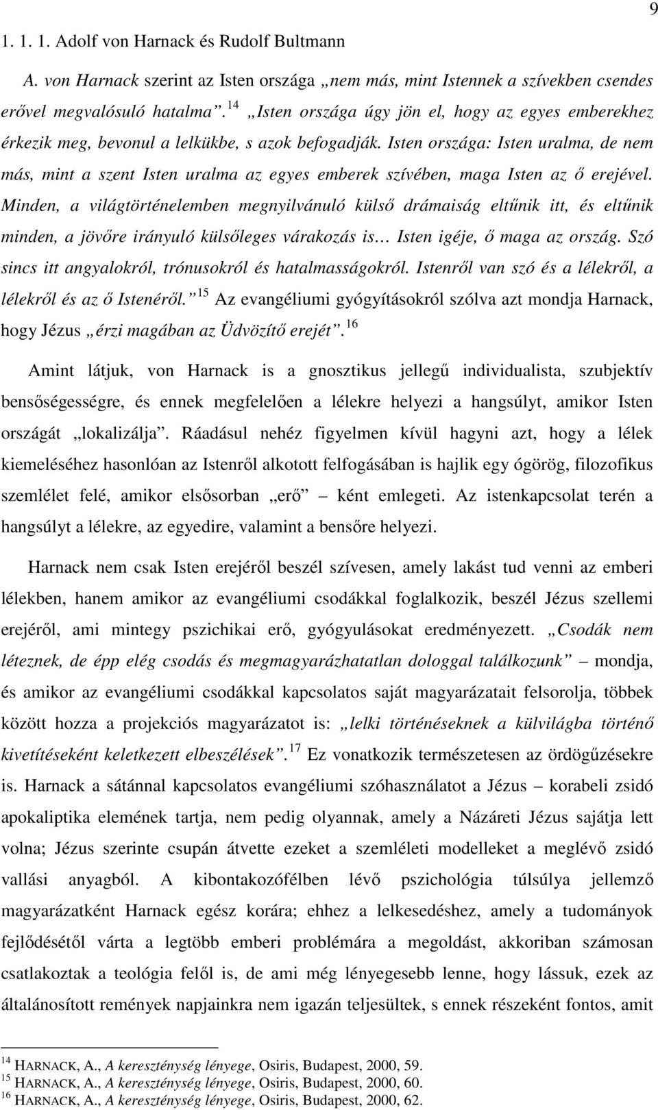 Isten országa: Isten uralma, de nem más, mint a szent Isten uralma az egyes emberek szívében, maga Isten az ő erejével.