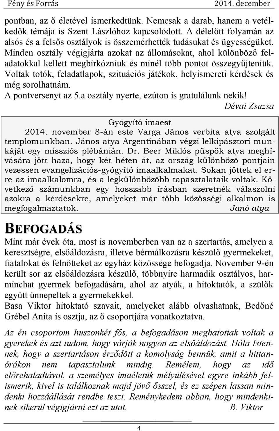 Minden osztály végigjárta azokat az állomásokat, ahol különböző feladatokkal kellett megbirkózniuk és minél több pontot összegyűjteniük.