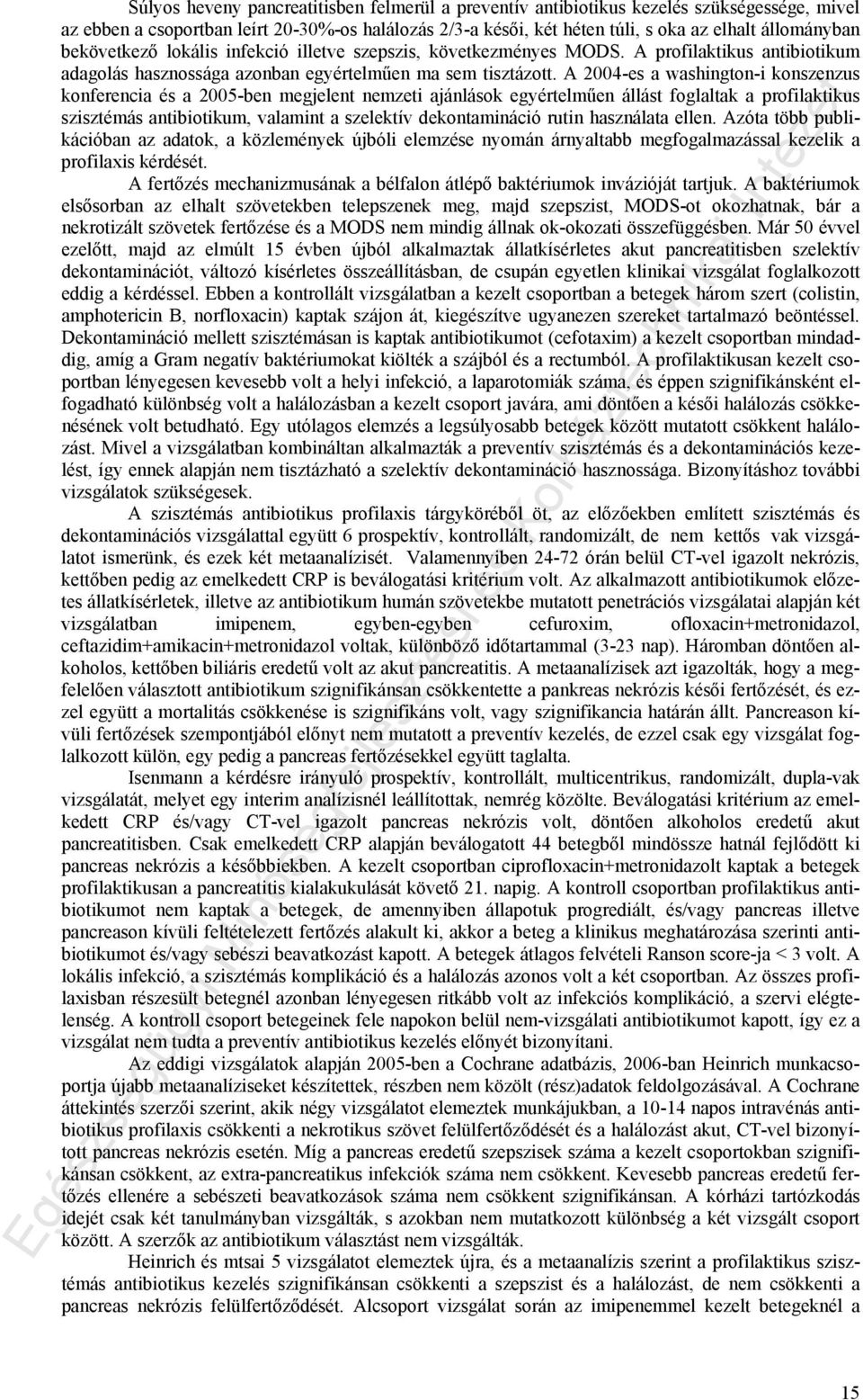 A 2004-es a washington-i konszenzus konferencia és a 2005-ben megjelent nemzeti ajánlások egyértelműen állást foglaltak a profilaktikus szisztémás antibiotikum, valamint a szelektív dekontamináció