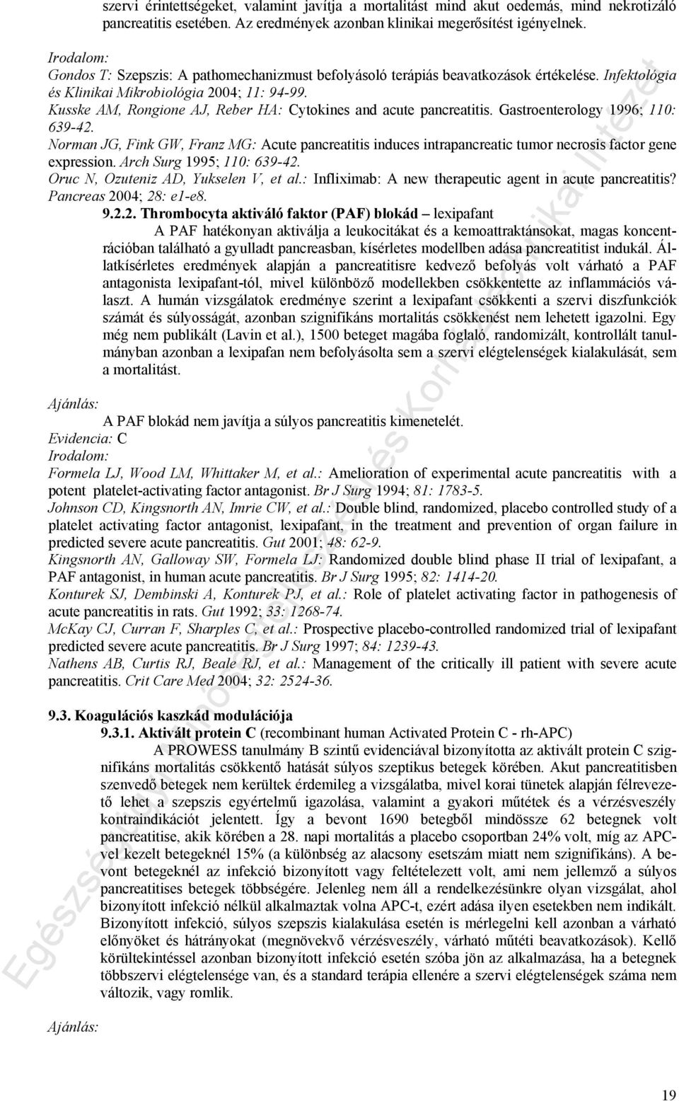 Kusske AM, Rongione AJ, Reber HA: Cytokines and acute pancreatitis. Gastroenterology 1996; 110: 639-42.