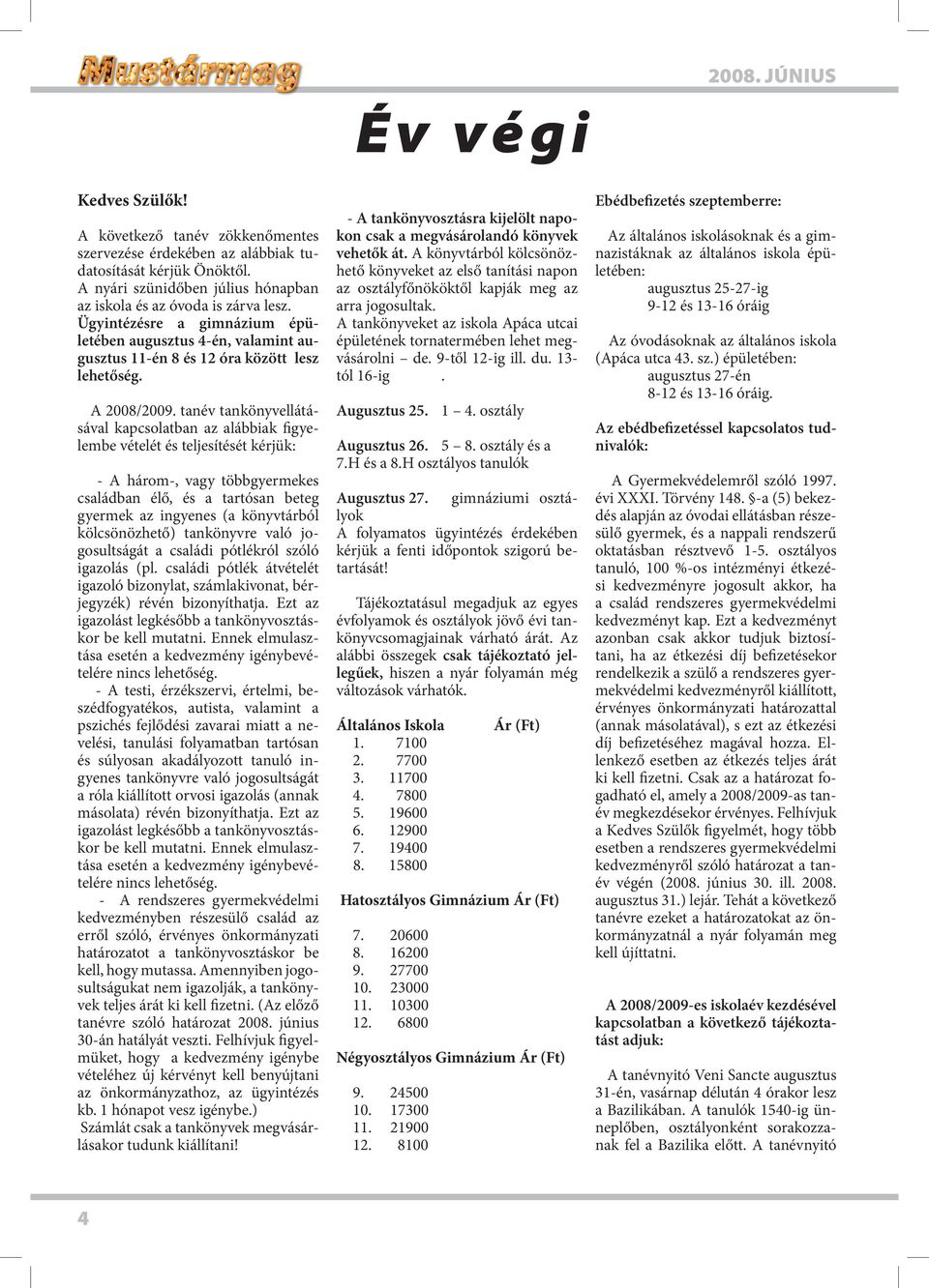 tanév tankönyvellátásával kapcsolatban az alábbiak figyelembe vételét és teljesítését kérjük: - A három-, vagy többgyermekes családban élő, és a tartósan beteg gyermek az ingyenes (a könyvtárból