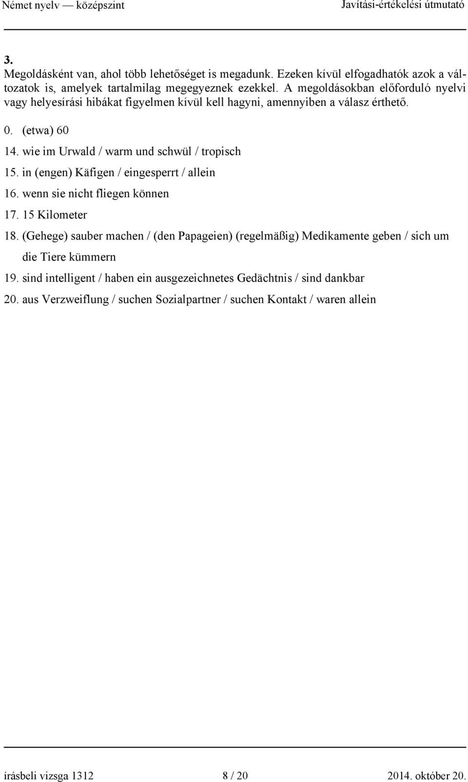 in (engen) Käfigen / eingesperrt / allein 16. wenn sie nicht fliegen können 17. 15 Kilometer 18.