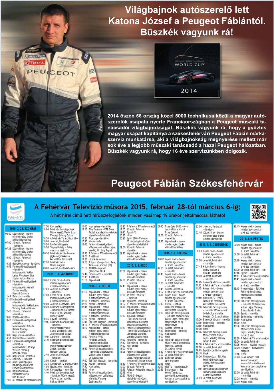 Büszkék vagyunk rá, hogy a győztes magyar csapat kapitánya a székesfehérvári Peugeot Fábián márkaszerviz munkatársa, aki a világbajnokság megnyerése mellett már sok éve a legjobb műszaki tanácsadó a