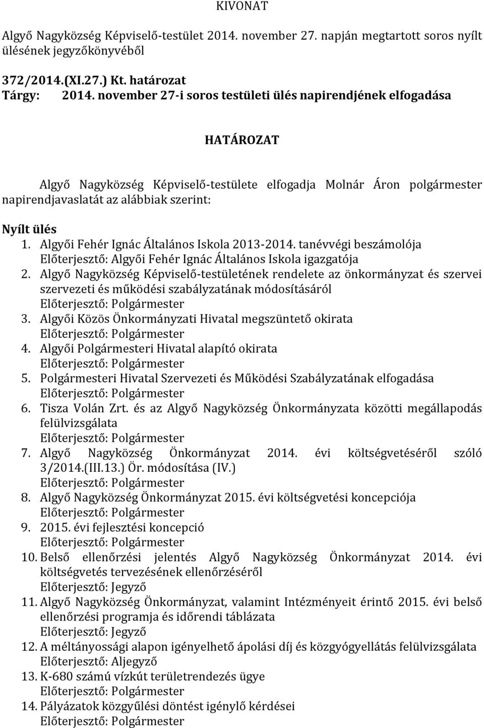 Algyői Fehér Ignác Általános Iskola 2013-2014. tanévvégi beszámolója Előterjesztő: Algyői Fehér Ignác Általános Iskola igazgatója 2.