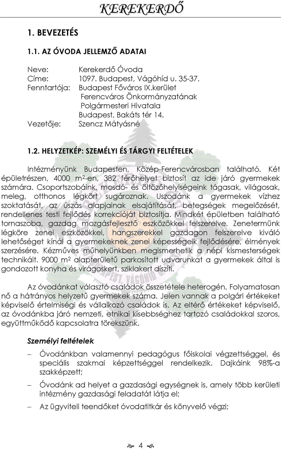 HELYZETKÉP: SZEMÉLYI ÉS TÁRGYI FELTÉTELEK Intézményünk Budapesten, Közép-Ferencvárosban található. Két épületrészen, 4000 m 2 -en, 382 férőhelyet biztosít az ide járó gyermekek számára.