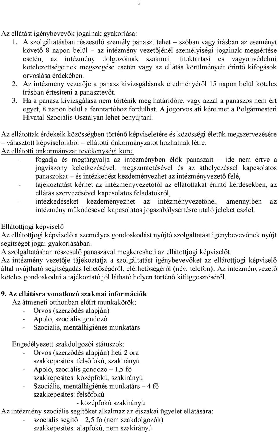 szakmai, titoktartási és vagyonvédelmi kötelezettségeinek megszegése esetén vagy az ellátás körülményeit érintő kifogások orvoslása érdekében. 2.