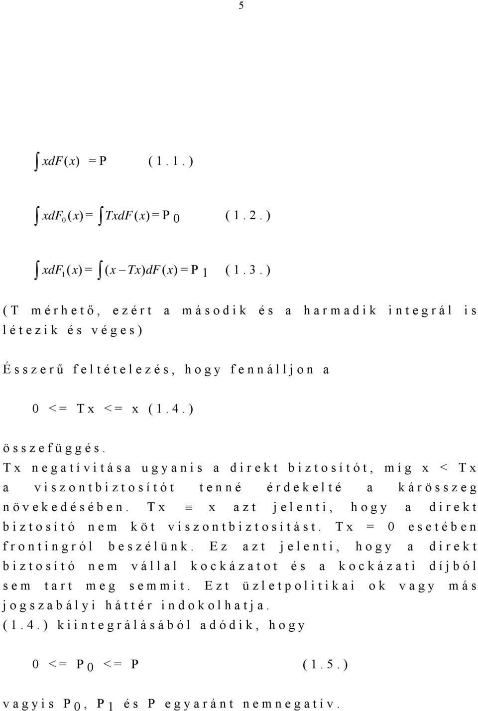 Tx negatívitása ugyanis a direkt biztosítót, míg x < Tx a viszontbiztosítót tenné érdekelté a kárösszeg növekedésében.