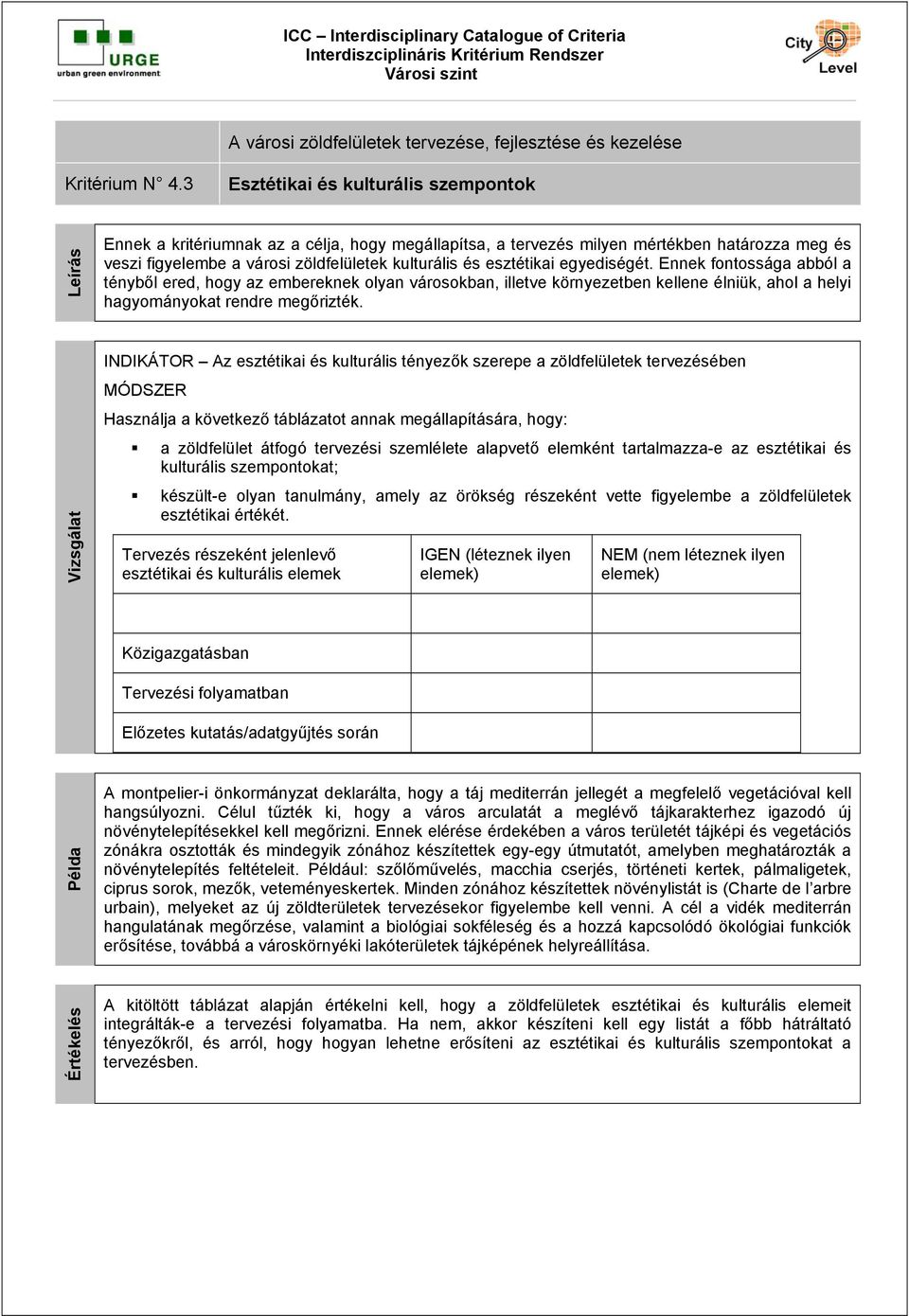 egyediségét. Ennek fontossága abból a tényből ered, hogy az embereknek olyan városokban, illetve környezetben kellene élniük, ahol a helyi hagyományokat rendre megőrizték.