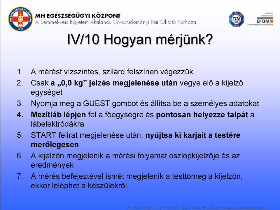 Mezítláb lépjen fel a főegységre és pontosan helyezze talpát a lábelektródákra 5.