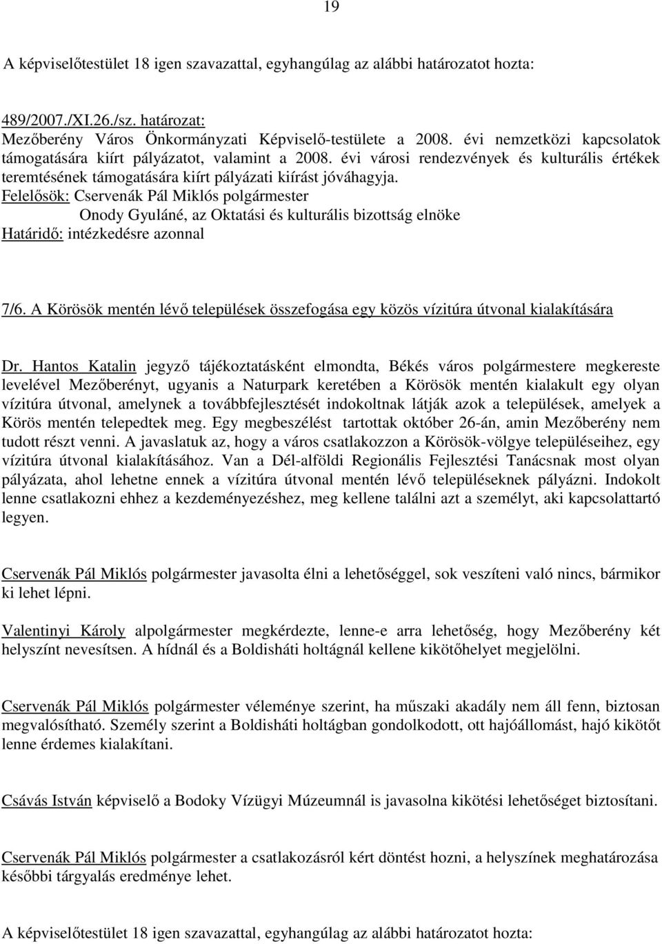 Felelısök: Cservenák Pál Miklós polgármester Onody Gyuláné, az Oktatási és kulturális bizottság elnöke Határidı: intézkedésre azonnal 7/6.