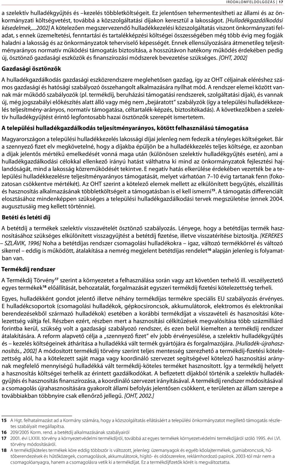 ..2002] A kötelezően megszervezendő hulladékkezelési közszolgáltatás viszont önkormányzati feladat, s ennek üzemeltetési, fenntartási és tartalékképzési költségei összességében még több évig meg