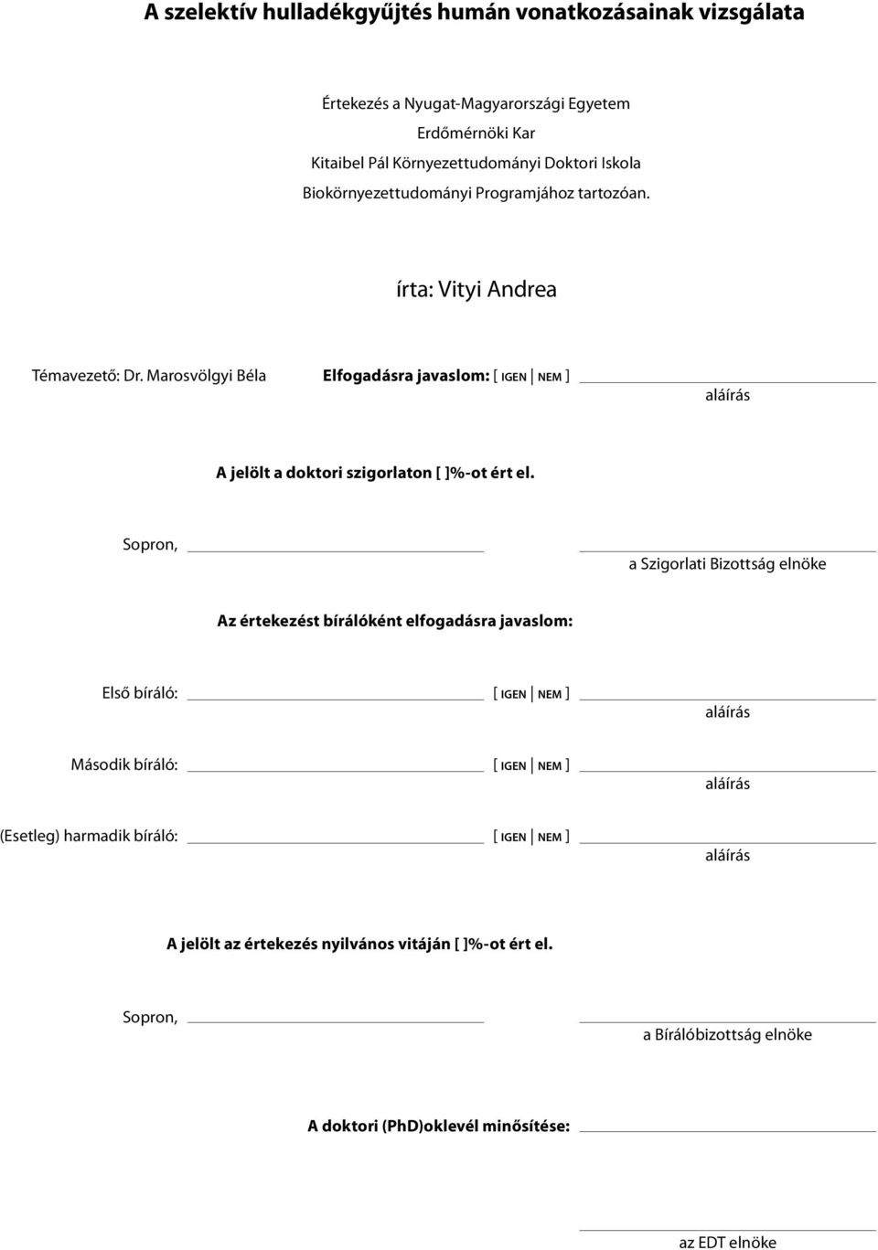 Marosvölgyi Béla Elfogadásra javaslom: [ igen nem ] aláírás A jelölt a doktori szigorlaton [ ]%-ot ért el.