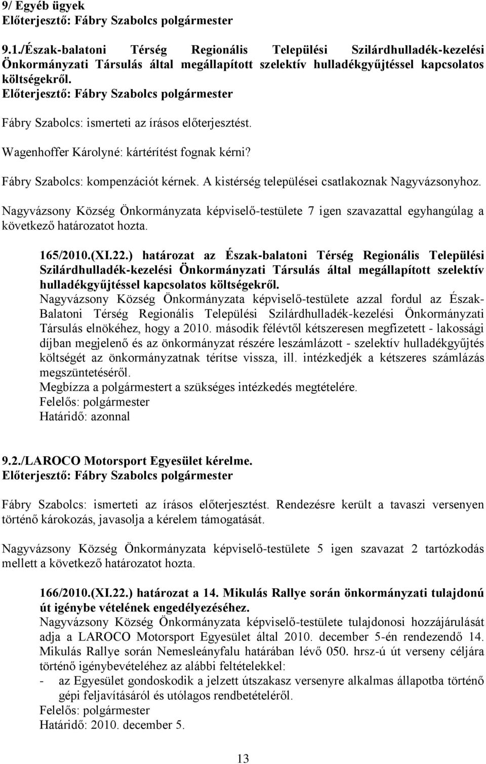 (XI.22.) határozat az Észak-balatoni Térség Regionális Települési Szilárdhulladék-kezelési Önkormányzati Társulás által megállapított szelektív hulladékgyűjtéssel kapcsolatos költségekről.