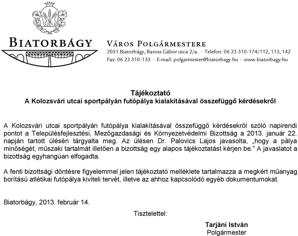 hu Tájékoztató A Kolozsvári utcai sportpályán futópálya kialakításával összefüggő kérdésekről A Kolozsvári utcai sportpályán futópálya kialakításával összefüggő kérdésekről szóló napirendi pontot a