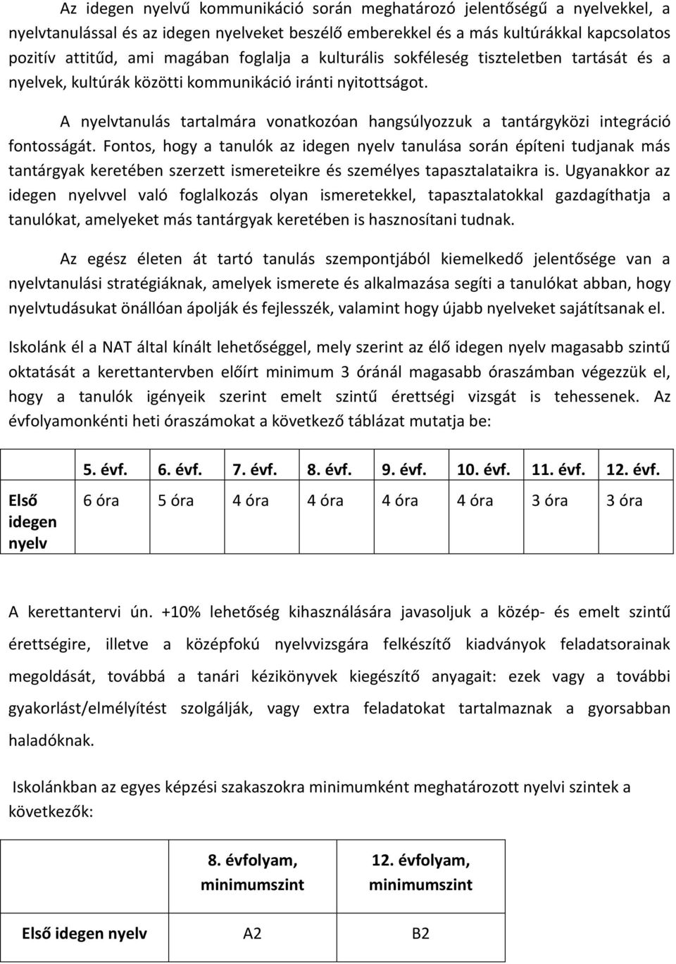 A nyelvtanulás tartalmára vonatkozóan hangsúlyozzuk a tantárgyközi integráció fontosságát.