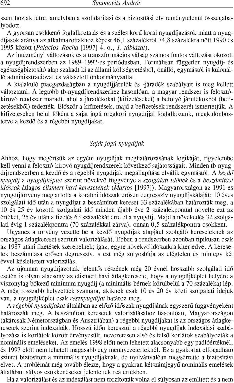 [1997] 4. o., 1. táblázat). Az intézményi változások és a transzformációs válság számos fontos változást okozott a nyugdíjrendszerben az 1989 1992-es periódusban.