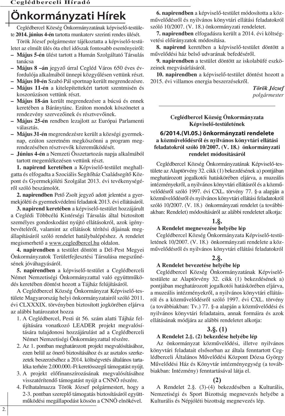 úrral Cegléd Város 650 éves évfordulója alkalmából ünnepi közgyűlésen vettünk részt. Május 10-én Szabó Pál sportnap került megrendezésre.