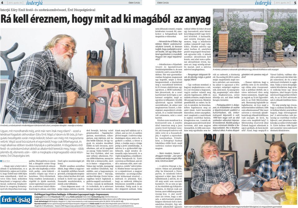 5 Interjú Eőry Emil festő- és szobrászművésszel, Érd Díszpolgárával Rá kell éreznem, hogy mit ad ki magából az anyag nem állítanak semmit, csupán kérdéseket tesznek föl, amelyekre a befogadónak kell