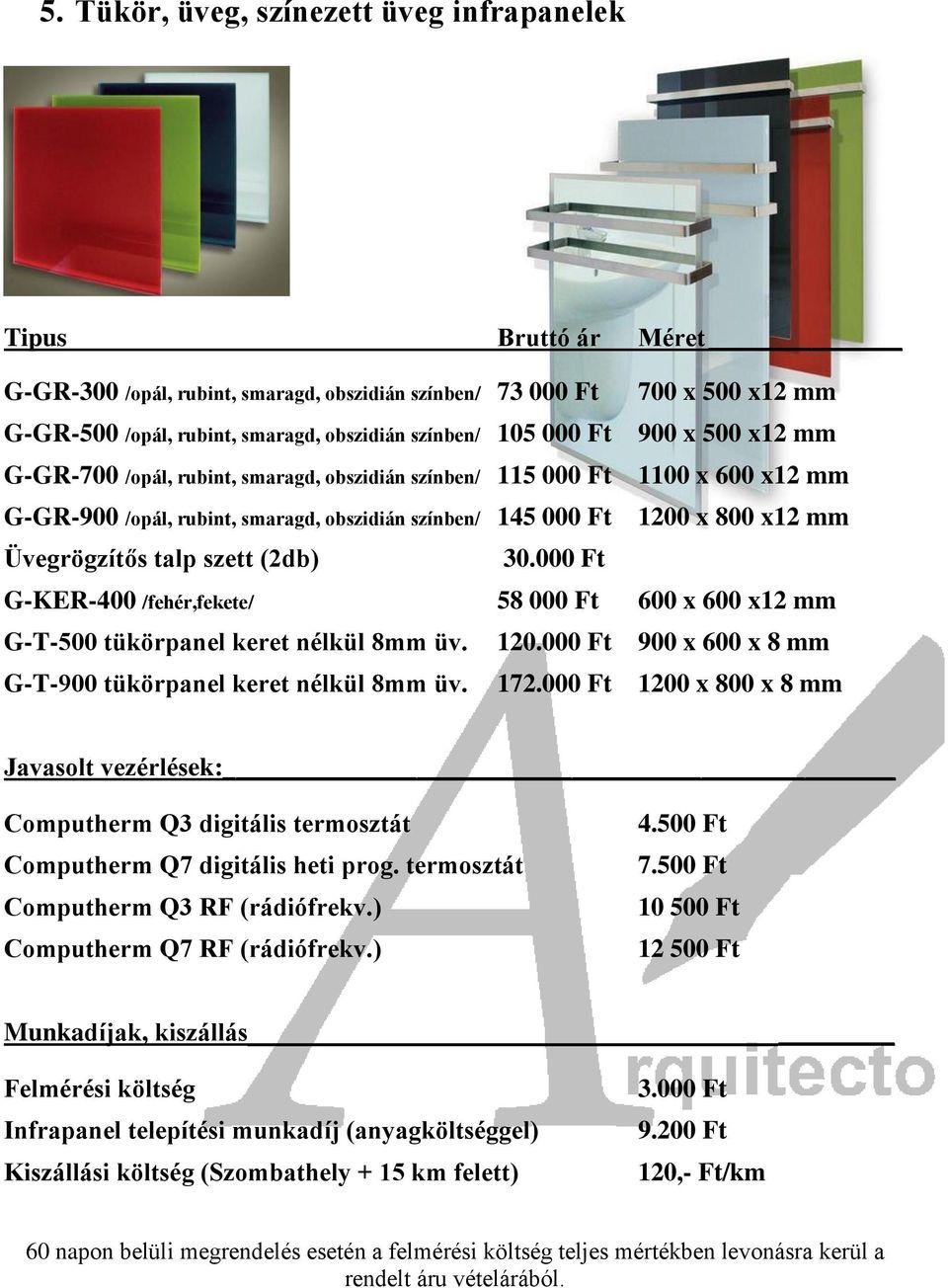 /opál, rubint, smaragd, obszidián színben/ 145 000 Ft 1200 x 800 x12 mm Üvegrögzítős talp szett (2db) 30.