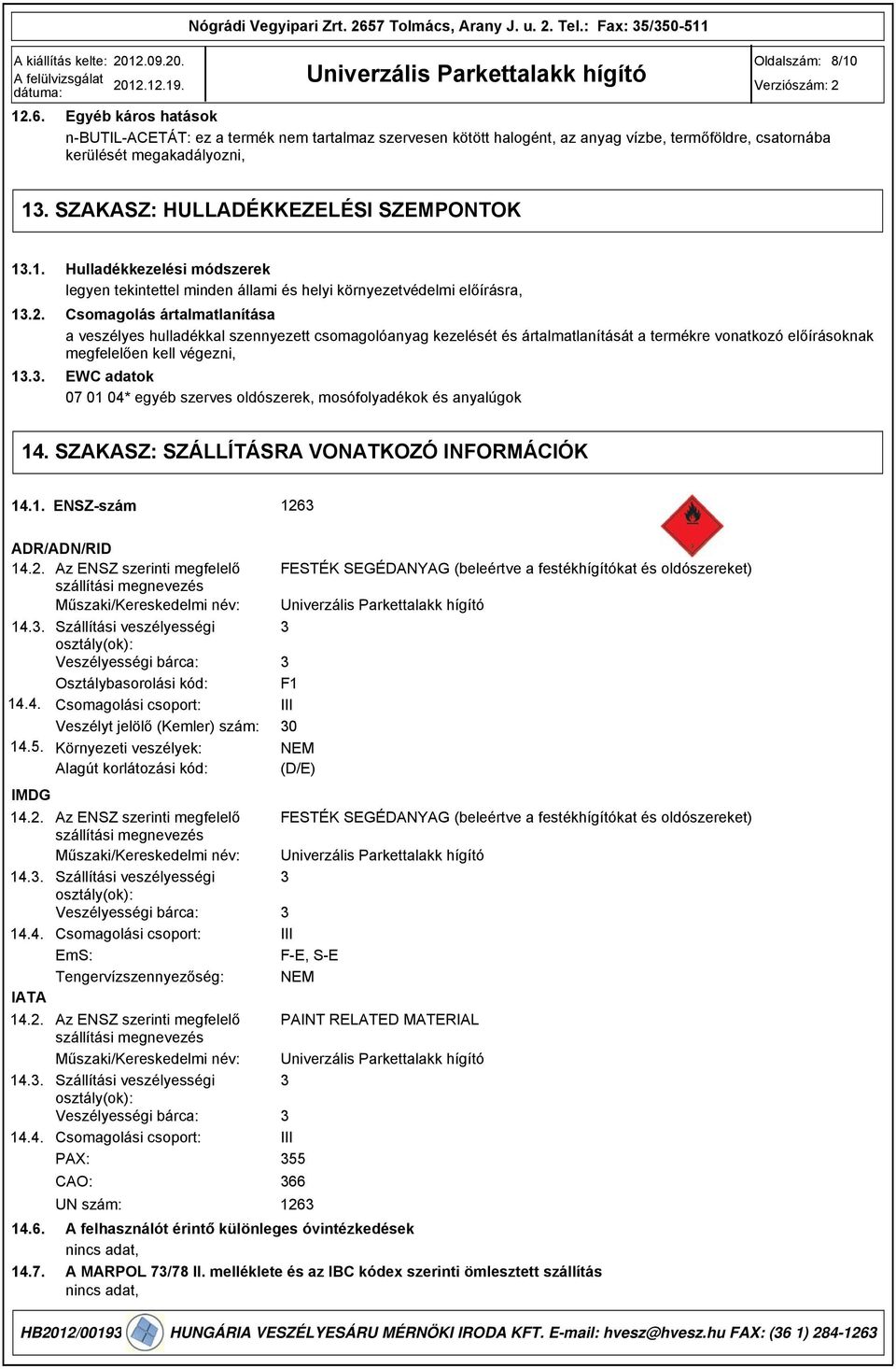 1. 1.2. 1.. Hulladékkezelési módszerek legyen tekintettel minden állami és helyi környezetvédelmi előírásra, Csomagolás ártalmatlanítása a veszélyes hulladékkal szennyezett csomagolóanyag kezelését