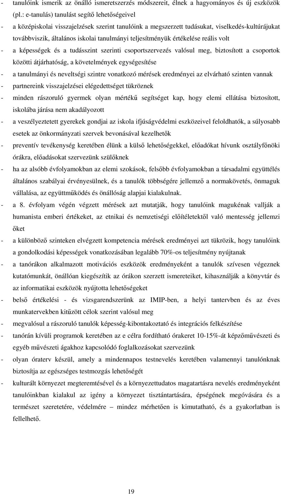 teljesítményük értékelése reális volt - a képességek és a tudásszint szerinti csoportszervezés valósul meg, biztosított a csoportok közötti átjárhatóság, a követelmények egységesítése - a tanulmányi