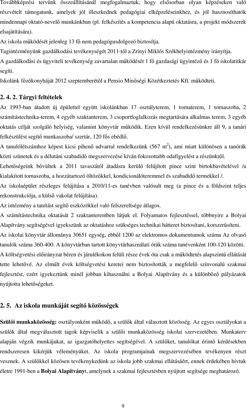 Tagintézményünk gazdálkodási tevékenységét 2011-től a Zrínyi Miklós Székhelyintézmény irányítja.