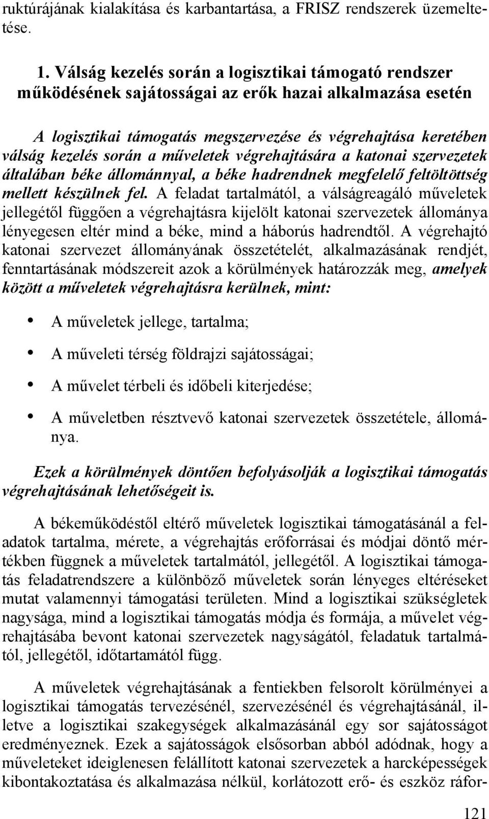 műveletek végrehajtására a katonai szervezetek általában béke állománnyal, a béke hadrendnek megfelelő feltöltöttség mellett készülnek fel.