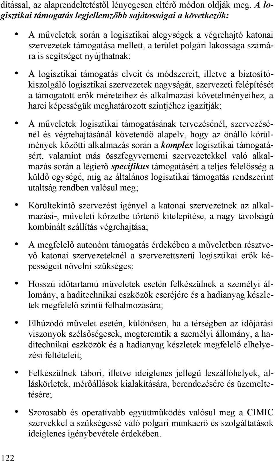 számára is segítséget nyújthatnak; A logisztikai támogatás elveit és módszereit, illetve a biztosítókiszolgáló logisztikai szervezetek nagyságát, szervezeti felépítését a támogatott erők méreteihez