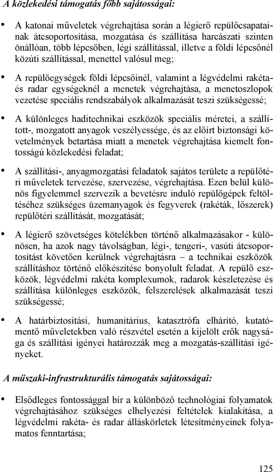 menetoszlopok vezetése speciális rendszabályok alkalmazását teszi szükségessé; A különleges haditechnikai eszközök speciális méretei, a szállított-, mozgatott anyagok veszélyessége, és az előírt