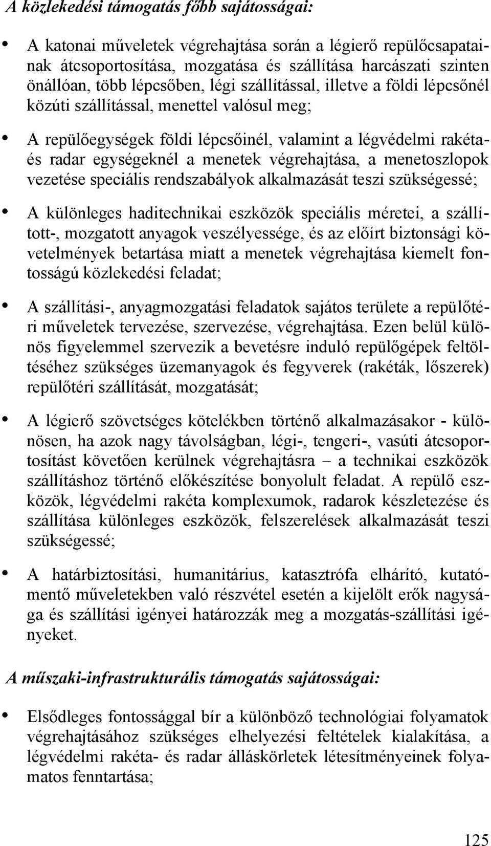 menetoszlopok vezetése speciális rendszabályok alkalmazását teszi szükségessé; A különleges haditechnikai eszközök speciális méretei, a szállított-, mozgatott anyagok veszélyessége, és az előírt