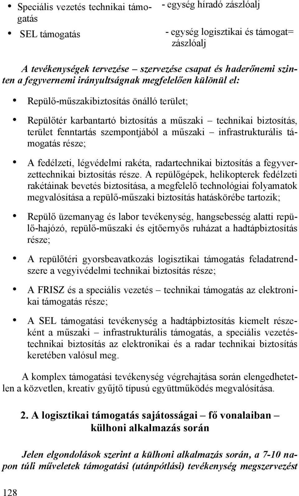 műszaki infrastrukturális támogatás része; A fedélzeti, légvédelmi rakéta, radartechnikai biztosítás a fegyverzettechnikai biztosítás része.