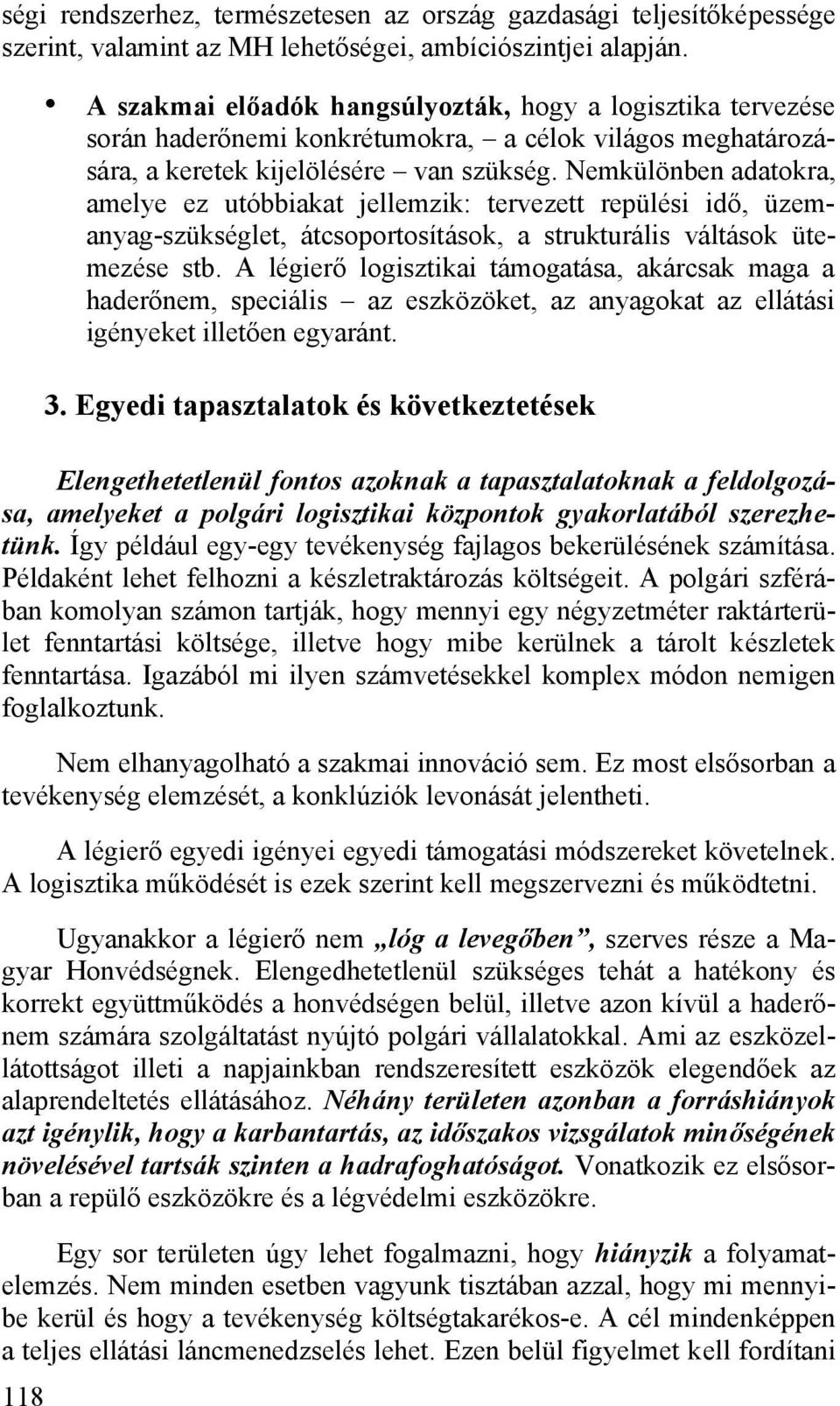 Nemkülönben adatokra, amelye ez utóbbiakat jellemzik: tervezett repülési idő, üzemanyag-szükséglet, átcsoportosítások, a strukturális váltások ütemezése stb.