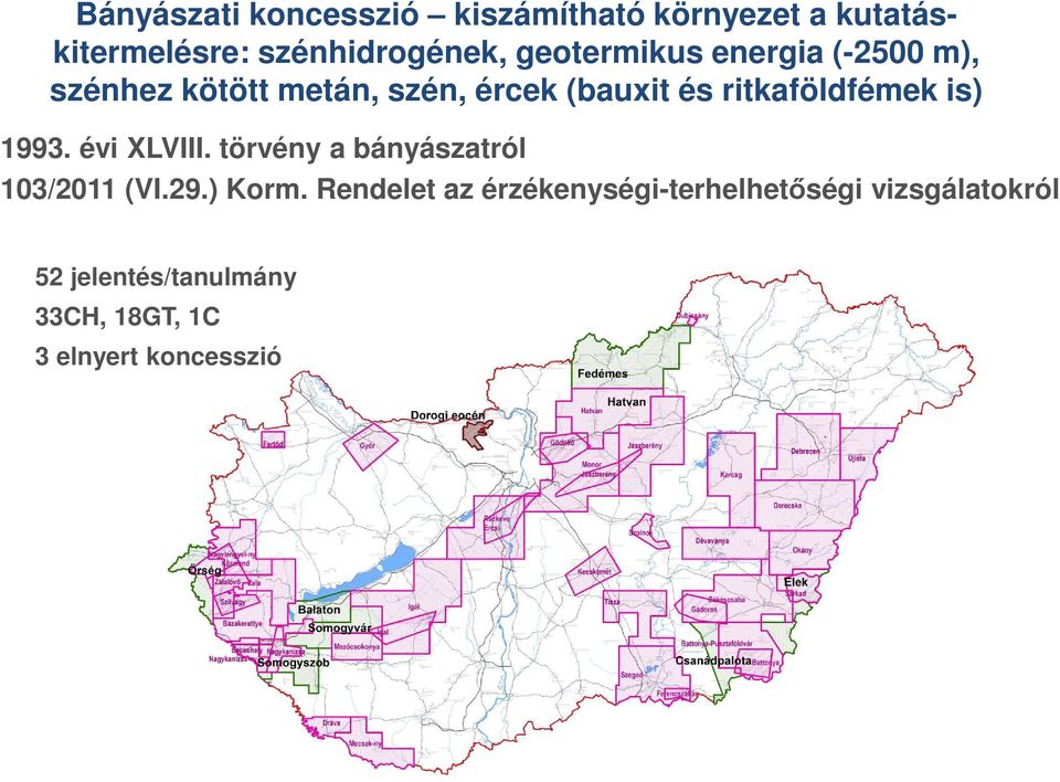 ritkaföldfémek is) 1993. évi XLVIII. törvény a bányászatról 103/2011 (VI.29.) Korm.