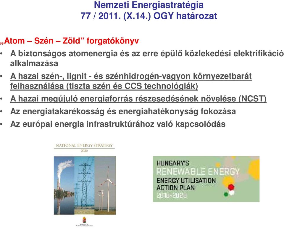 elektrifikáció alkalmazása A hazai szén-, lignit - és szénhidrogén-vagyon környezetbarát felhasználása (tiszta