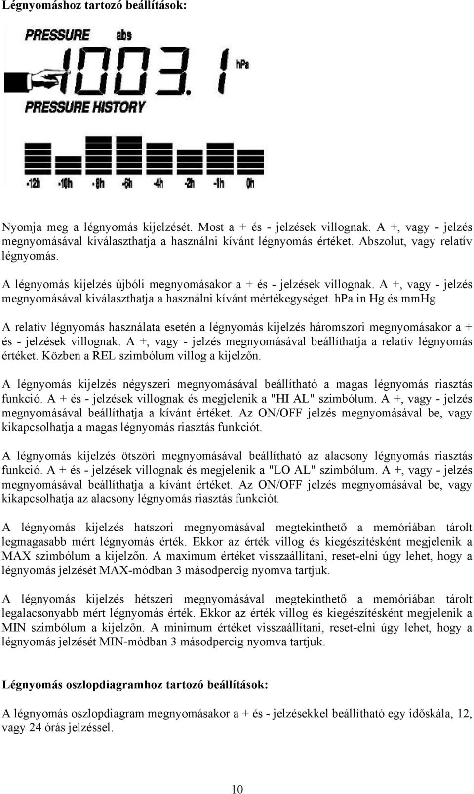 hpa in Hg és mmhg. A relatív légnyomás használata esetén a légnyomás kijelzés háromszori megnyomásakor a + és - jelzések villognak.