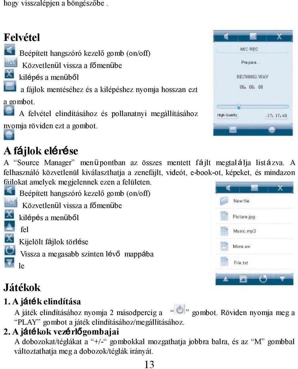 A fájlok elérése A Source Manager menüpontban az összes mentett fájlt megtalálja listázva.