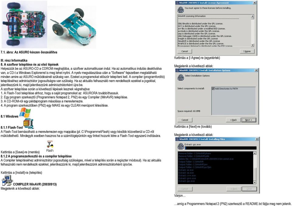 A nyelv megválasztása után a "Software" fejezetben megtalálható minden amire az ASURO működésénél szükség van. Ezeket a programokat először telepíteni kell.